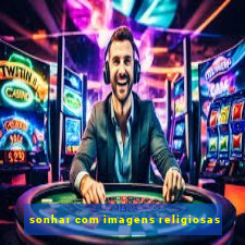 sonhar com imagens religiosas